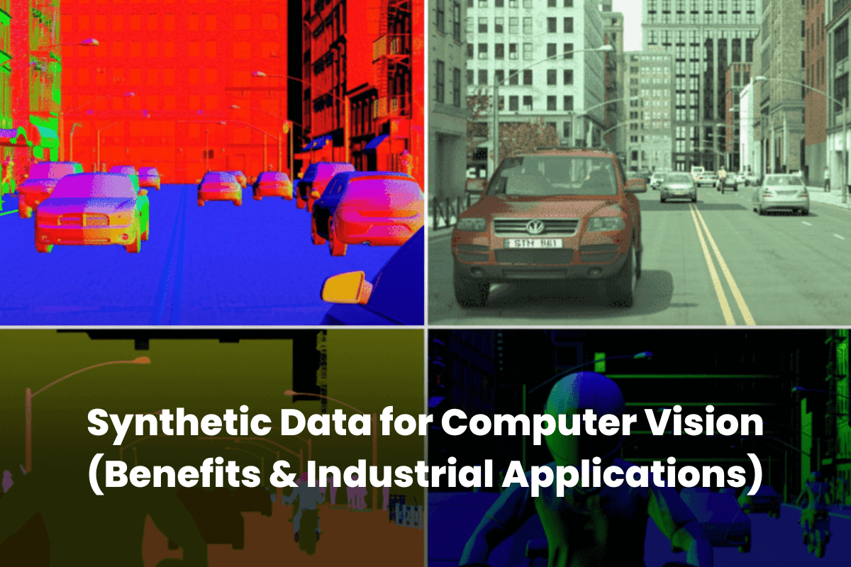 Synthetic Data for Computer Vision (Benefits & Industrial Applications)