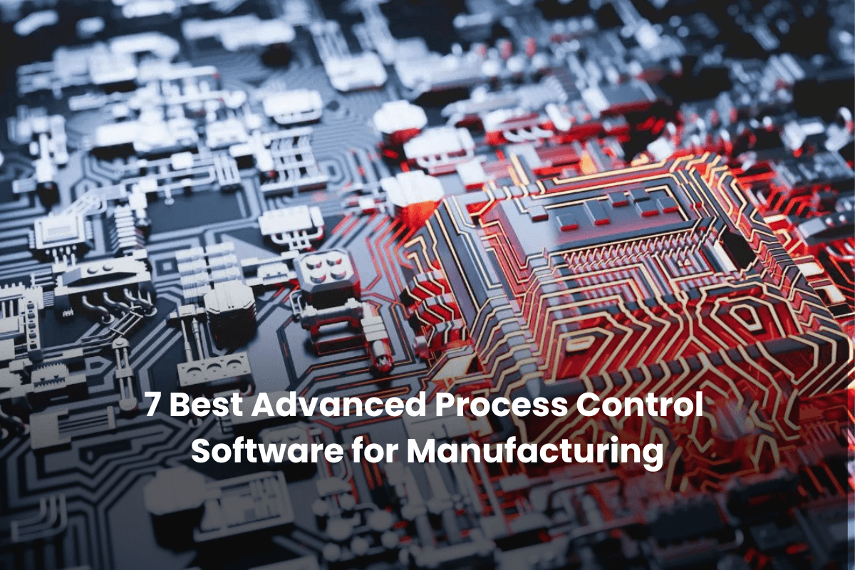 7 Best Advanced Process Control Software for Manufacturing [2026]