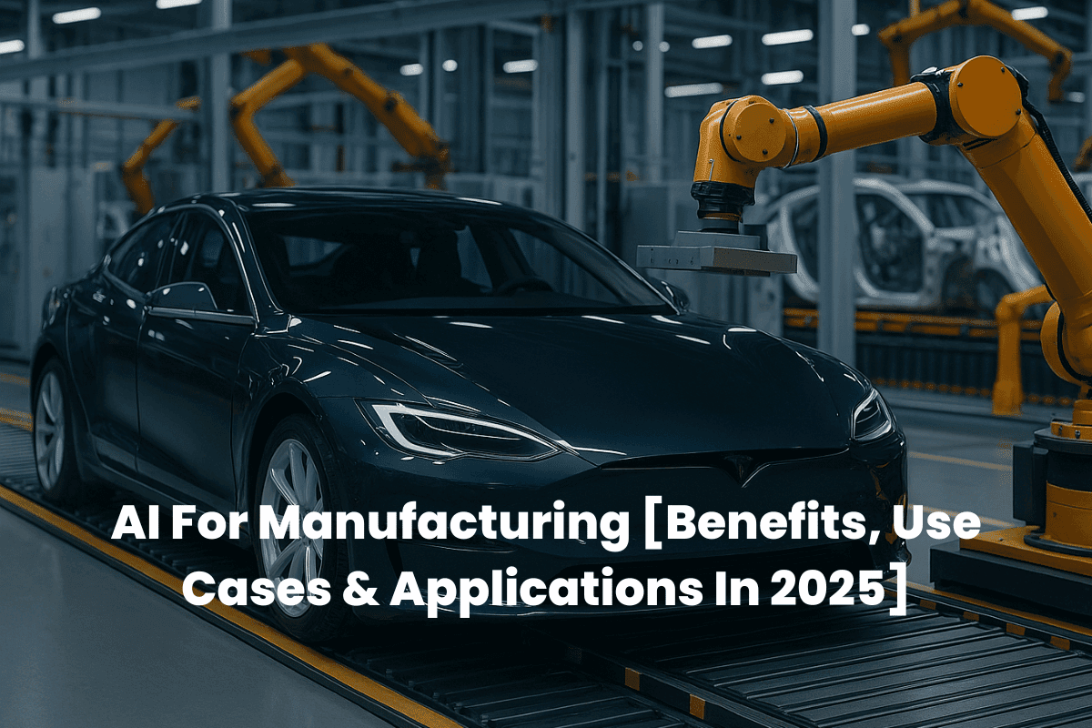 AI For Manufacturing [Benefits, Use Cases & Applications In 2025]