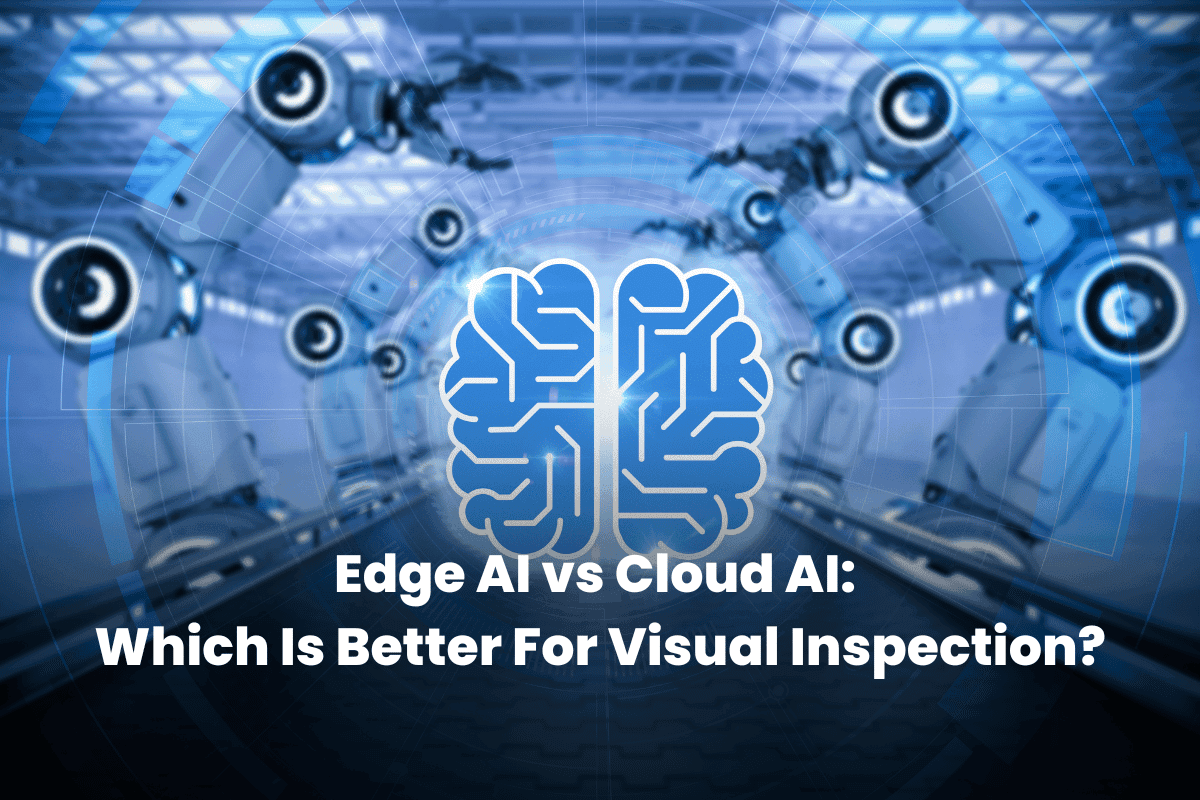 Edge AI vs Cloud AI: Which Is Better For Visual Inspection?