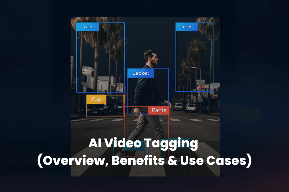 AI Video Tagging (Overview, Benefits & Use Cases)
