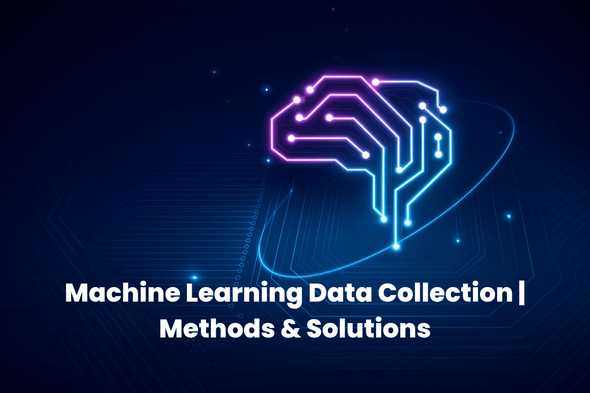Machine Learning Data Collection | Methods & Solutions