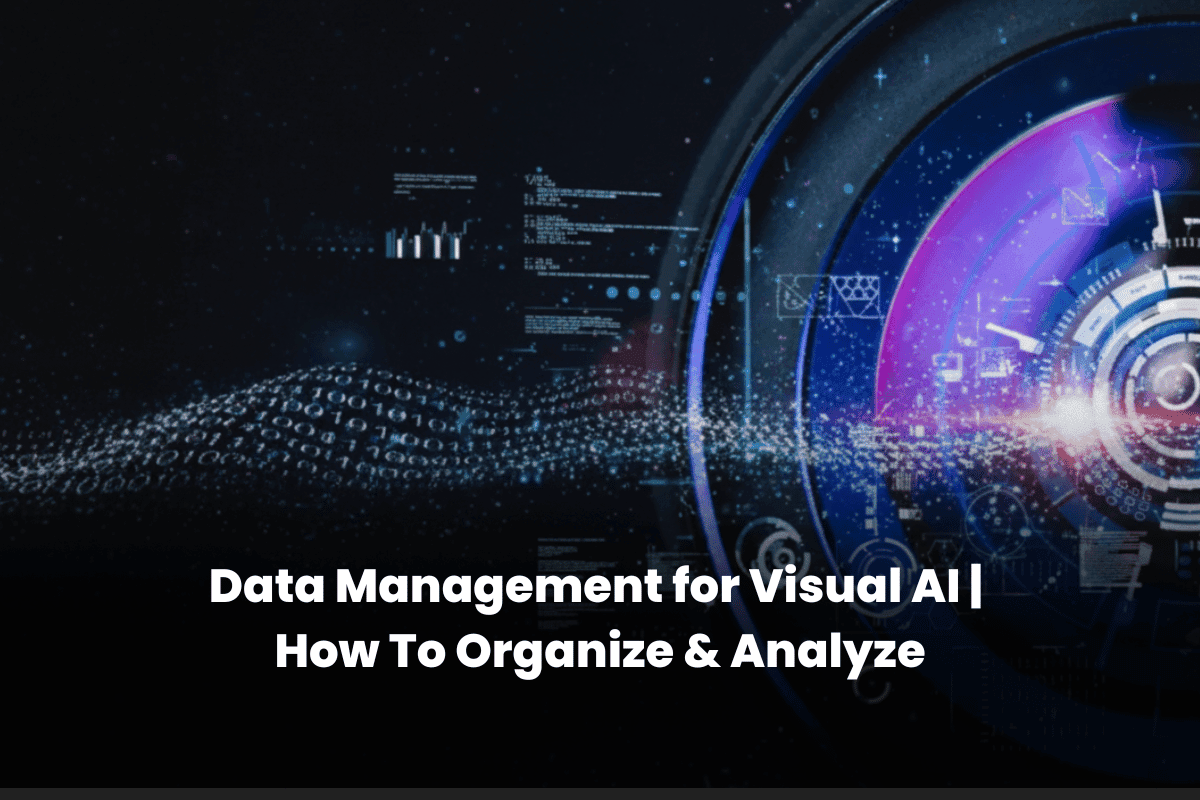 Data Management for Visual AI | How To Organize & Analyze