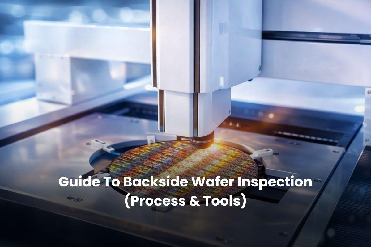 Guide To Backside Wafer Inspection (Process & Tools 2026)